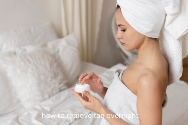 How to Remove Tan Overnight